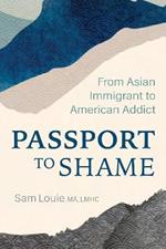 Passport to Shame: From Asian Immigrant to American Addict