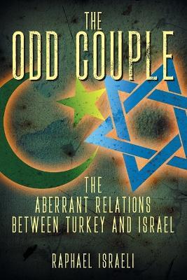 The Odd Couple: The Aberrant Relations Between Turkey and Israel - Raphael Israeli - cover