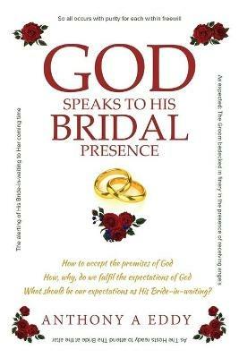 GOD Speaks to His Bridal Presence - Anthony A Eddy - cover