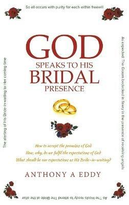 GOD Speaks to His Bridal Presence - Anthony A Eddy - cover