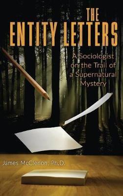 The Entity Letters: A Sociologist on the Trail of a Supernatural Mystery - James McClenon - cover