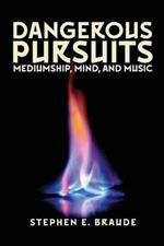 Dangerous Pursuits: Mediumship, Mind, and Music
