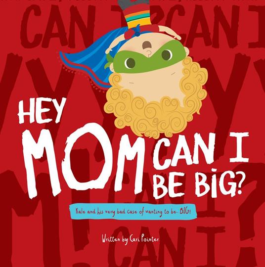 Hey Mom Can I Be Big - Cari Pointer,Yip Jar Design - ebook
