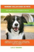 Border Collie Dogs as Pets: The Handy Guide for Border Collies - Lolly Brown - cover