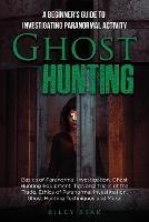 Ghost Hunting: A Beginner's Guide To Investigating Paranormal Activity - Riley Star - cover