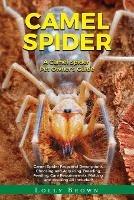 Camel Spider: A Camel Spider Pet Owner's Guide - Lolly Brown - cover