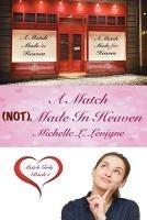 A Match (NOT) Made In Heaven: Match Girls, Book 1 - Michelle L Levigne - cover