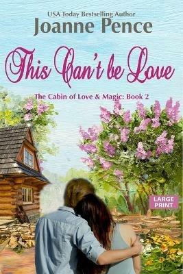 This Can't be Love [Large Print]: The Cabin of Love & Magic - Joanne Pence - cover