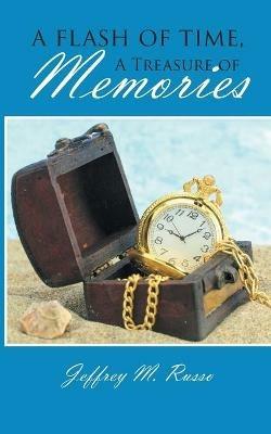 A Flash of Time, A Treasure of Memories - Jeffrey M Russo - cover