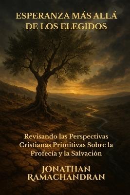 Esperanza Más Allá de Los Elegidos: Revisando las Perspectivas Cristianas Primitivas Sobre la Profecía y la Salvación - Jonathan Ramachandran - cover