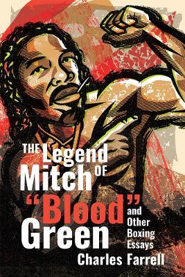 The Legend of Mitch "Blood" Green and Other Boxing Essays - Charles Farrell - cover