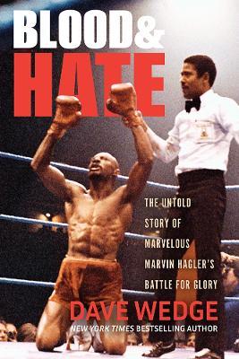 Blood & Hate: The Untold Story of Marvelous Marvin Hagler's Battle for Glory - Dave Wedge - cover