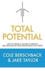 Total Potential: How to Create a Culture of Growth and Wellness So Your Whole Family Can Thrive