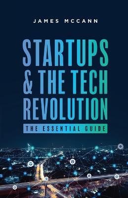 Startups and the Tech Revolution: The Essential Guide - James McCann - cover