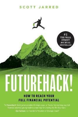 FutureHack!: How To Reach Your Full Financial Potential - Scott Jarred - cover