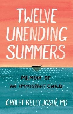 Twelve Unending Summers: Memoir of an Immigrant Child - Cholet Kelly Josue - cover