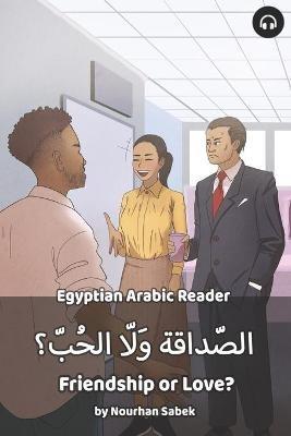 Friendship or Love?: Egyptian Arabic Reader - Nourhan Sabek,Matthew Aldrich - cover