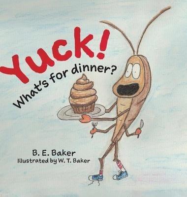 Yuck! What's for Dinner? - B E Baker - cover