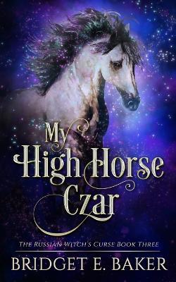 My High Horse Czar - Bridget E Baker - cover