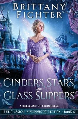 Cinders, Stars, and Glass Slippers: A Retelling of Cinderella - Brittany Fichter - cover