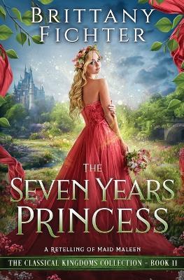 The Seven Years Princess: A Retelling of Maid Maleen - Brittany Fichter - cover