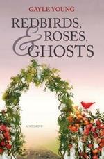 Redbirds, Roses & Ghosts