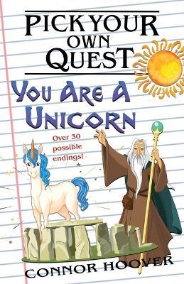 Pick Your Own Quest: You Are A Unicorn - Connor Hoover - cover