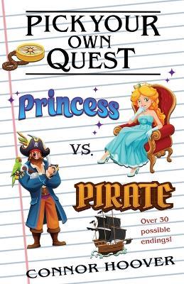 Pick Your Own Quest: Princess vs. Pirate - Connor Hoover - cover