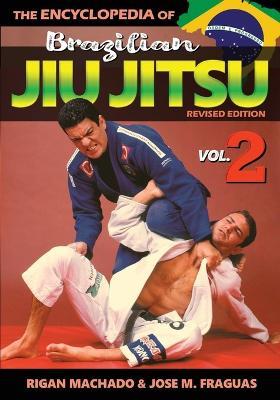 Encyclopedia of Brazilian Jiu Jitsu Volume 2: Volume 2 - Rigan Machado,Jose M Fraguas - cover