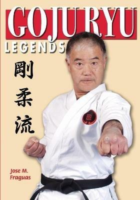Goju Ryu Legends - Jose M Fraguas - cover