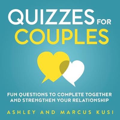 Quizzes for Couples: Fun Questions to Complete Together and Strengthen Your Relationship - Ashley Kusi,Marcus Kusi - cover