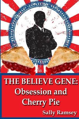 The Believe Gene: Obsession and Cherry Pie - Sally Ramsey - cover