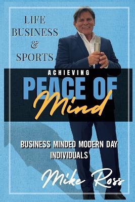 Achieving Peace of Mind in Life, Business, and Sports - Mike Ross - cover