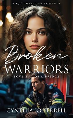 Broken Warriors: Love Builds a Bridge - Cynthia Terrell - cover