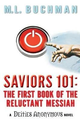 Saviors 101: the first book of the Reluctant Messiah - M L Buchman - cover