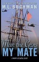 Man the Guns, My Mate - M L Buchman - cover