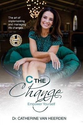 C the Change: Empower Yourself - Catherine Van Heerden - cover