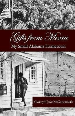 Gifts from Mexia: My Small Alabama Hometown - Gwenyth Jaye McCorquodale - cover