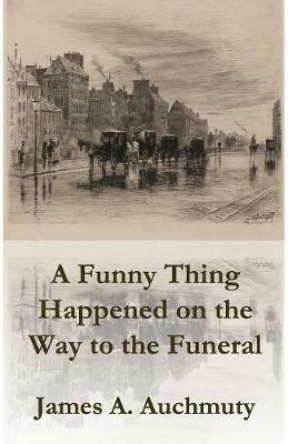 A Funny Thing Happened on the Way to a Funeral - James a Auchmuty - cover