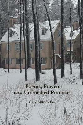 Poems, Prayers and Unfinished Promises - Gary Allison Furr - cover