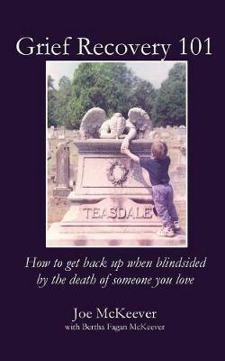 Grief Recovery 101: How to get back up when blindsided by the death of someone you love - Joe McKeever,Bertha Fagan McKeever - cover