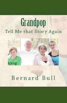 Grandpop, Tell That Story Again - Bernard Bull - cover