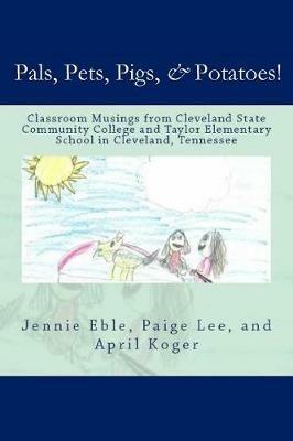Pals, Pets, Pigs, & Potatoes! - Jennie Eble,Page Lee,April Koger - cover