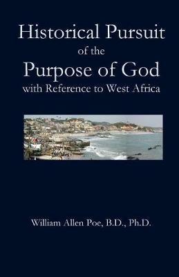 Historical Pursuit of the Purpose of God with Reference to West Africa - William Allen Poe - cover