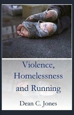 Violence, Homelessness and Running - Dean C Jone - cover