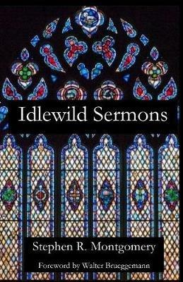 Idlewild Sermons: from Idlewild Presbyterian Church - Stephen R Montgomery - cover