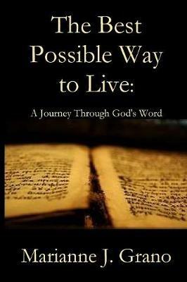 The Best Possible Way to Live: A Journey Through God's Word - Marianne J Grano - cover