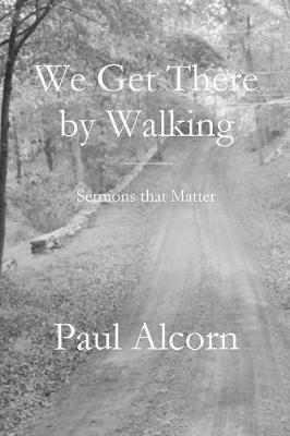 We Get There by Walking - Paul Alcorn - cover