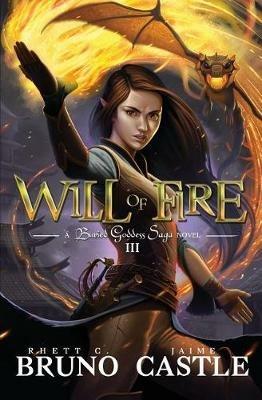 Will of Fire: Buried Goddess Saga Book 3 - Rhett C Bruno,Jaime Castle - cover