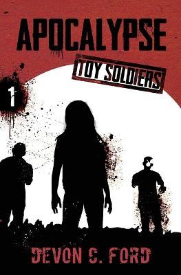 Apocalypse: Toy Soldiers Book One - Devon C Ford - cover